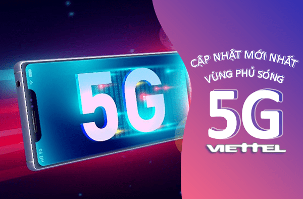 Vùng phủ sóng 5G Viettel mới nhất đầy đủ nhất