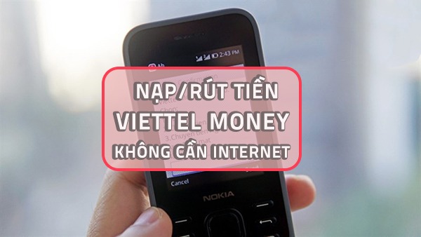 Cách nạp tiền/rút tiền Viettel Money không cần Internet 