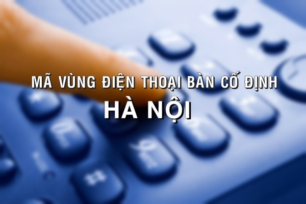 Mã vùng điện thoại cố định Hà Nội là bao nhiêu