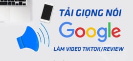 Cách lấy giọng chị Google làm video TikTok/Review như thế nào?