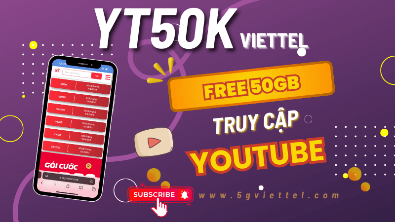 Đăng ký gói YT50K Viettel nhận ngay 50GB xem Youtube thả ga