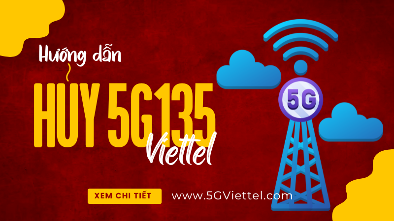 Hướng dẫn cách hủy gói cước 5G135 Viettel nhanh chóng, tiết kiệm đến 135K 1 tháng