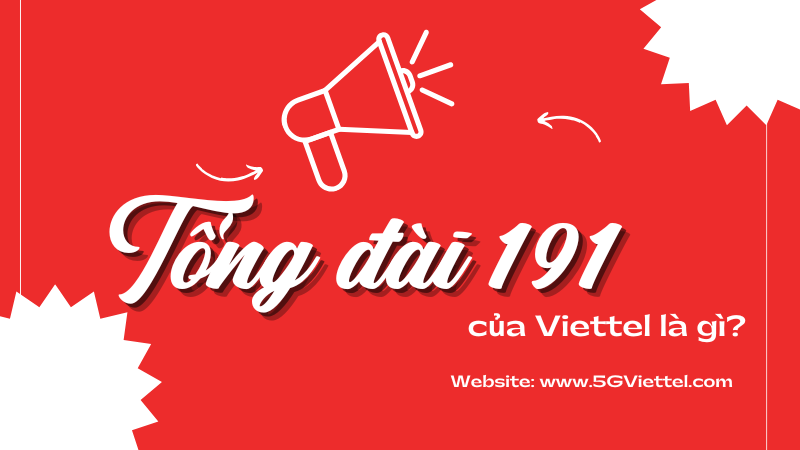 Tổng đài 191 Viettel là gì?