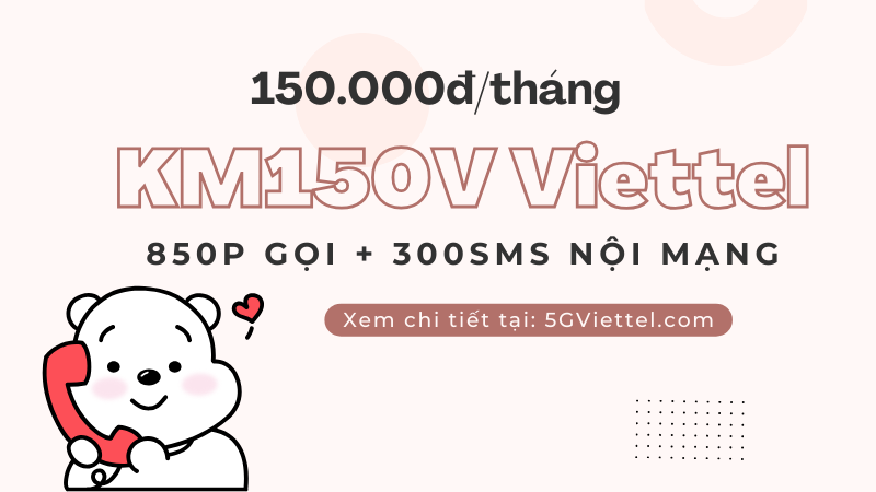 Đăng ký gói cước KM150V Viettel có 850p gọi và 300SMS nhắn tin nội mạng 