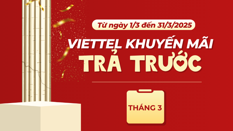 Lịch khuyến mãi Viettel trả trước tháng 3/2025 ưu đãi hấp dẫn
