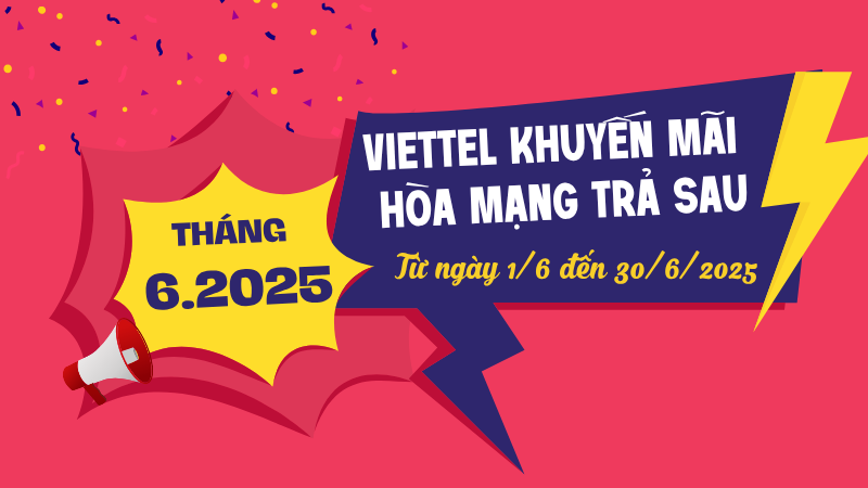 Chương trình Viettel khuyến mãi hòa mạng trả sau tháng 6/2025